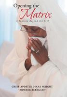 Opening the Matrix: A Journey Beyond the Veil 149170103X Book Cover