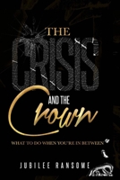 The Crisis and The Crown: What To Do When You're In Between B09GZGXPJM Book Cover