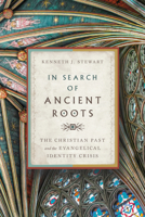 In Search of Ancient Roots: The Christian Past and the Evangelical Identity Crisis 0830851720 Book Cover