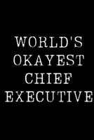 World's Okayest Chief Executive: Blank Lined Journal For Taking Notes, Journaling, Funny Gift, Gag Gift For Coworker or Family Member 1671120922 Book Cover