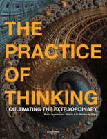 The Practice of Thinking: Cultivating the Extraordinary 9401469814 Book Cover