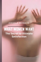 What Women Want: The Secret to Ultimate Satisfaction B0DWST77Z3 Book Cover