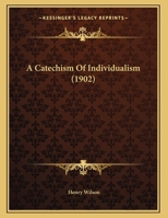 A Catechism Of Individualism 135930956X Book Cover