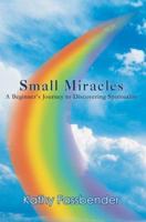 Small Miracles: A Beginner's Journey to Discovering Spirituality 0595290132 Book Cover