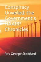Conspiracy Unveiled: the Government's HAARP Chronicles B0CKRHD7H8 Book Cover