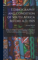 Ethnography and Condition of South Africa Before A.D. 1505; Being a Description of the Inhabitants of the Country South of the Zambesi and Kunene ... Ancient Books and Modern Research of The... 1018731849 Book Cover