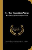 Goethes Smmtliche Werke: Materialen Zur Farbenlehre. Farbenlehre 0274433168 Book Cover