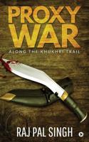 Proxy War: Along the Khukhri Trail 1645870731 Book Cover