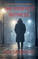 The Perfect Witness (Nelson Cruz FBI Thriller) B0F4NNVRGW Book Cover