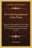On Collecting Japanese Color Prints: Being An Introduction To The Study And Collection Of The Color Prints Of The Ukiyoye School Of Japan 1166168646 Book Cover