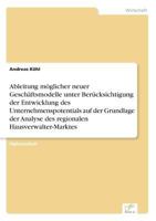 Ableitung Moglicher Neuer Geschaftsmodelle Unter Berucksichtigung Der Entwicklung Des Unternehmenspotentials Auf Der Grundlage Der Analyse Des Regionalen Hausverwalter-Marktes 3838646274 Book Cover