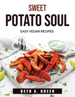 Sweet Potato Soul: Easy Vegan Recipes 1803790288 Book Cover
