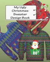 My Ugly Christmas Sweater Design Book: For Adults and Kids 1731539401 Book Cover