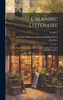 L'alambic littéraire; ou, Analyses raisonnées d'un grand nombre d'ouvrages publiés récemment; Volume 1 1020777818 Book Cover