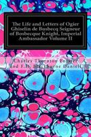 The Life and Letters of Ogier Ghiselin de Busbecq, Volume II 9356905681 Book Cover