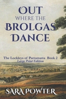 Out Where the Brolgas Dance: Large Print Edition (The Lockleys of Parramatta, Large Print Edition) 1923097156 Book Cover