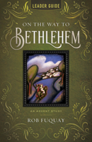 On the Way to Bethlehem Leader Guide: An Advent Study 1791033296 Book Cover