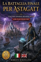La Battaglia Finale per Astagatt: Italian Graded Reader A2-B1 | Prince Amir Series Vol. 4 (Italian Edition) B0H13RMBN6 Book Cover