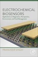Electrochemical Biosensors: Applications in Diagnostics, Therapeutics, Environment and Food Management 032390632X Book Cover