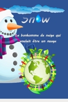 Snow, le bonhomme de neige qui voulait être un nuage: Venez à la découverte de Snow ! Cet adorable bonhomme de neige. Bien plus qu'une histoire, il ... des dangers de la pollution B08S2YCH4W Book Cover