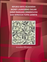 Refleksi Kritis Kejahatan Money Laundering Dalam Sudut Pandang Kriminologi Dan Berbagai Topik Lainnya 131200052X Book Cover