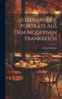 Literarische Porträts aus dem modernen Frankreich 1021582549 Book Cover