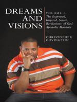 Dreams and Visions: Volume 1: The Expressed, Inspired, Secret, Revelations: Of God: Apostolic Mandate 1452515530 Book Cover