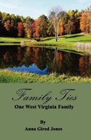 Family Ties: One West Virginia Family 1589098269 Book Cover