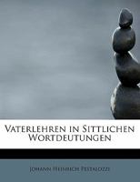 Vaterlehren in Sittlichen Wortdeutungen 046917899X Book Cover