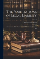 The Foundations of Legal Liability: A Presentation of the Theory and Development of the Common Law; Volume 1 1022836188 Book Cover