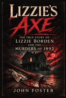Lizzie's Axe: The True Story of Lizzie Borden and the Murders of 1892 B0GRSNRYLD Book Cover