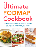 The Ultimate FODMAP Cookbook: 150 deliciously easy recipes to soothe your gut and nourish your body 178504141X Book Cover