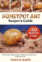 Honeypot Ant Keeper’s Guide: Colony Care, Habitat Design, Feeding, and Observing Unique Ant Life B0GR2S2ZBC Book Cover