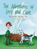 The Adventures of Lucy and Clark: Yellowstone National Park 1662941749 Book Cover