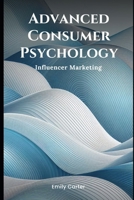 Advanced Consumer Psychology: Influencer Marketing (Simple Psychology) B0DTZ4JVC8 Book Cover