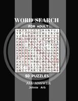 Word Search For Adult 50 Puzzles All Answer: Word Search Large Print 50 Puzzles 1547217006 Book Cover