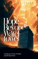 Hope Beyond the Watchtower: Looking up to Grace, Freedom and the Real Christ (Apology) B0GZKRV8QK Book Cover