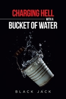 Charging Hell with a Bucket of Water 1662452306 Book Cover