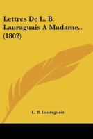 Lettres De L. B. Lauraguais A Madame... (1802) 1167582160 Book Cover