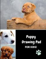 Puppy Drawing Pad for Kids!: Sketch, Draw and Color Puppies and Dogs 1728997968 Book Cover
