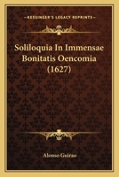 Soliloquia In Immensae Bonitatis Oencomia (1627) 1167048458 Book Cover