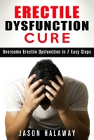Erectile Dysfunction: Overcome Erectile Dysfuncion in 7 Easy Steps 1511935804 Book Cover
