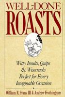 Well-Done Roasts: Witty Insults, Quips, & Wisecracks Perfect For Every Imaginable Occasion 0312083343 Book Cover
