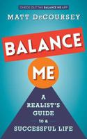 Balance Me: A Realist's Guide to a Successful Life 069281180X Book Cover