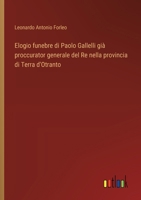 Elogio funebre di Paolo Gallelli già proccurator generale del Re nella provincia di Terra d'Otranto (Italian Edition) 3563205043 Book Cover