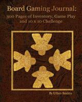 Board Gaming Journal: 150 Pages of Inventory, Game Play, and 10x10 Challenge 0998355763 Book Cover