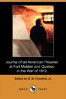 Journal of an American Prisoner at Fort Malden and Quebec in the War of 1812 1341145468 Book Cover