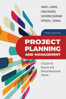 Project Planning and Management: A Guide for Nurses and Interprofessional Teams: A Guide for Nurses and Interprofessional Teams 1284089835 Book Cover