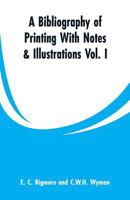 A Bibliography of Printing: With Notes and Illustrations; Volume 1 9353609968 Book Cover
