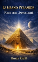 La Grande Pyramide: Porte vers l’Immortalité (French Edition) B0HFZWDFN7 Book Cover